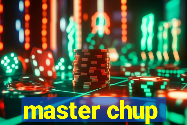 master chup